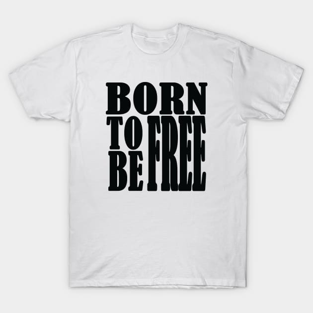 Born to be free, freedom T-Shirt by ArtMaRiSs